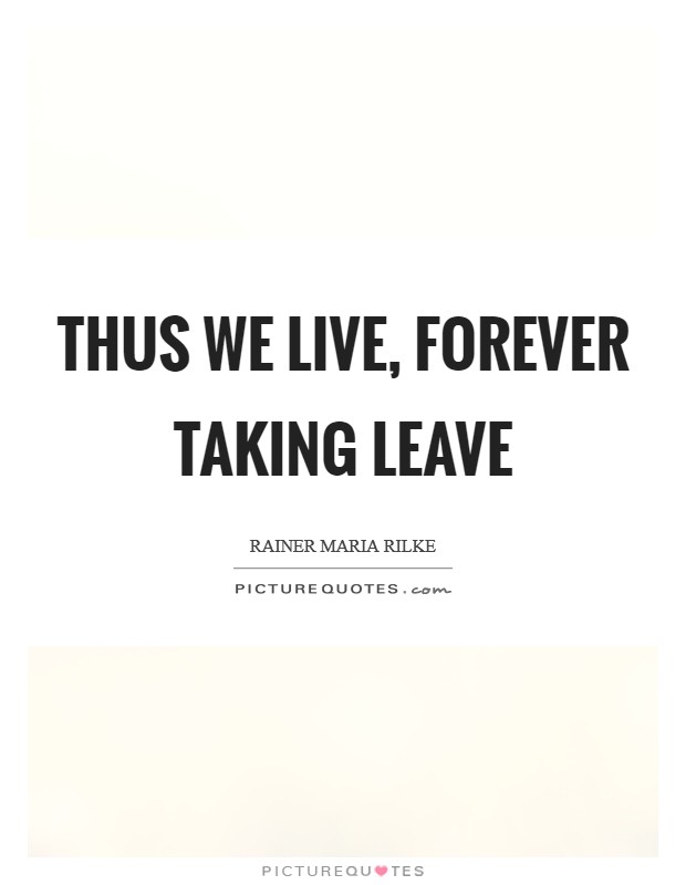 Thus we live, forever taking leave Picture Quote #1
