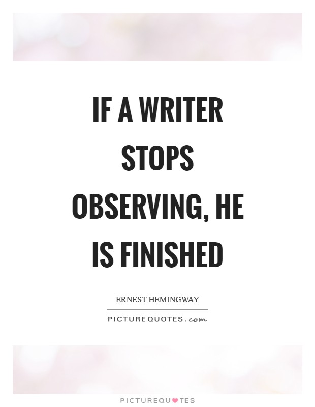 If a writer stops observing, he is finished Picture Quote #1