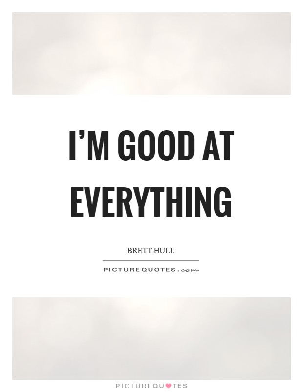 I'm good at everything Picture Quote #1