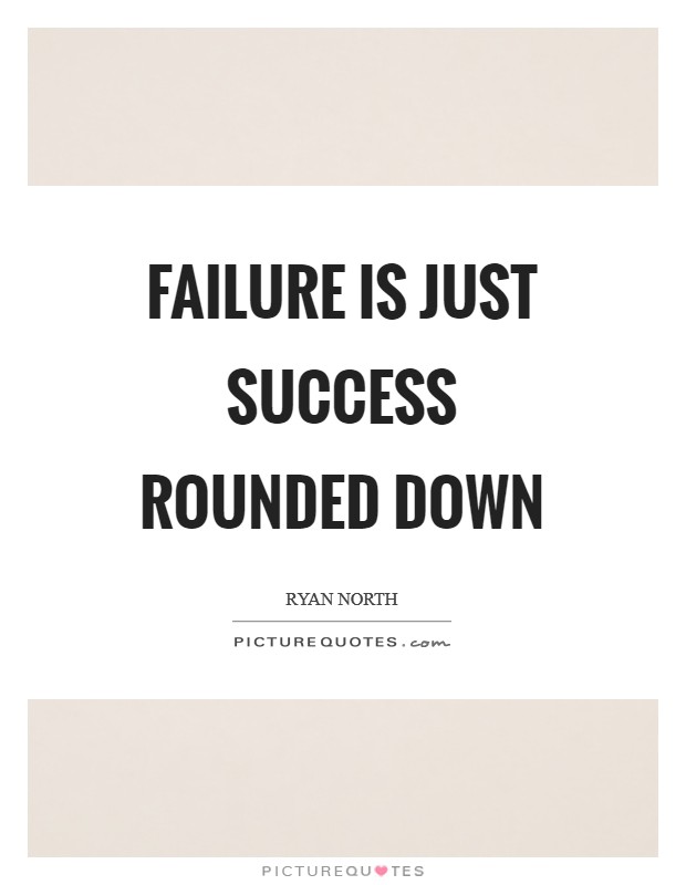 Failure is just success rounded down Picture Quote #1