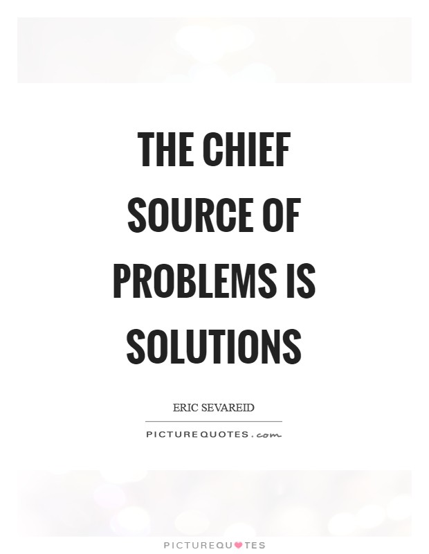 The chief source of problems is solutions Picture Quote #1