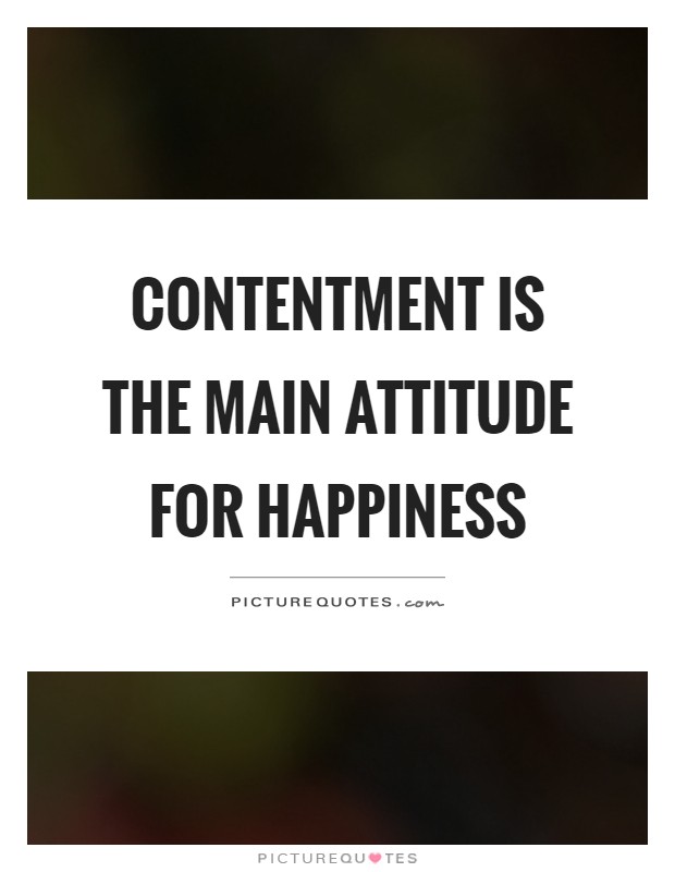 Contentment is the main attitude for happiness Picture Quote #1