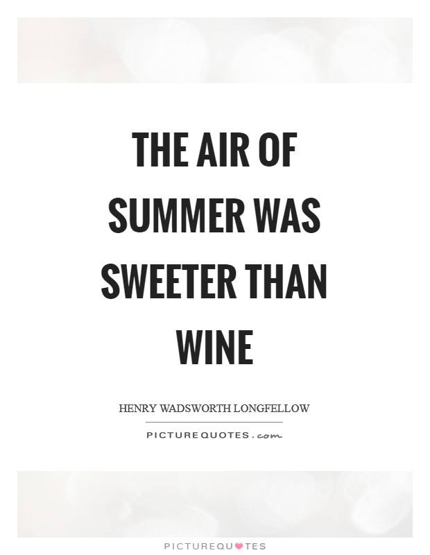 The air of summer was sweeter than wine Picture Quote #1