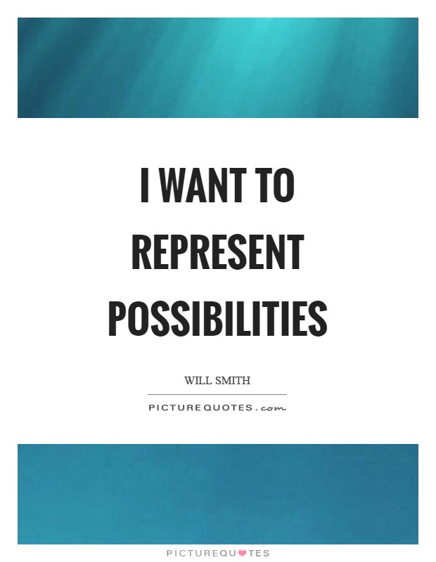 I want to represent possibilities Picture Quote #1