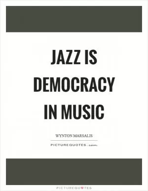 Jazz is democracy in music Picture Quote #1