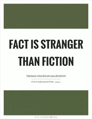 Fact is stranger than fiction Picture Quote #1