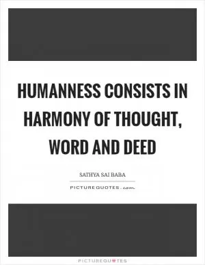 Humanness consists in harmony of thought, word and deed Picture Quote #1