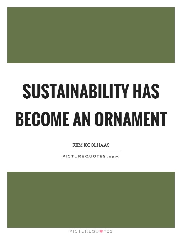 Sustainability has become an ornament Picture Quote #1