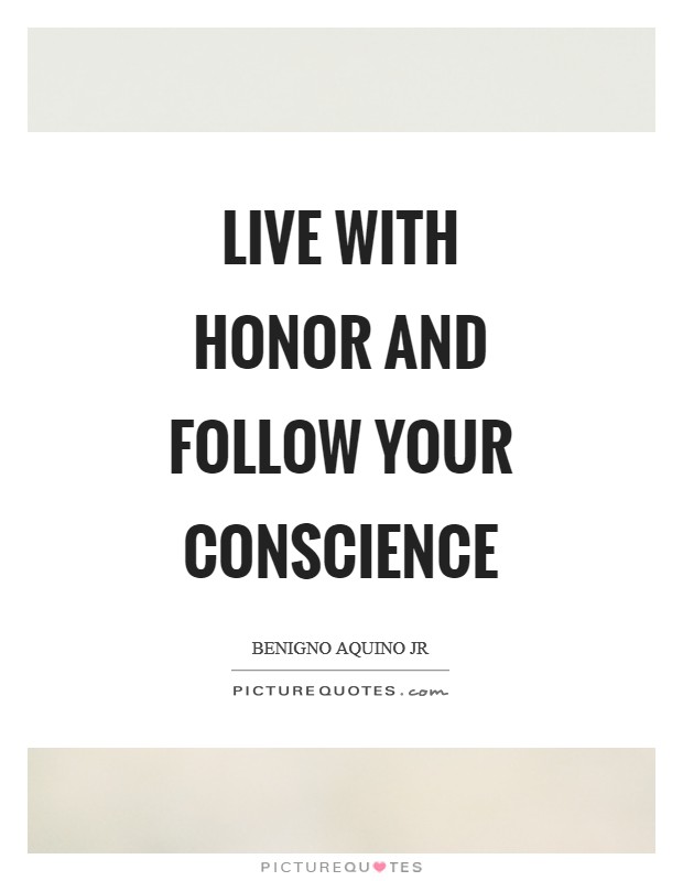 Live with honor and follow your conscience Picture Quote #1