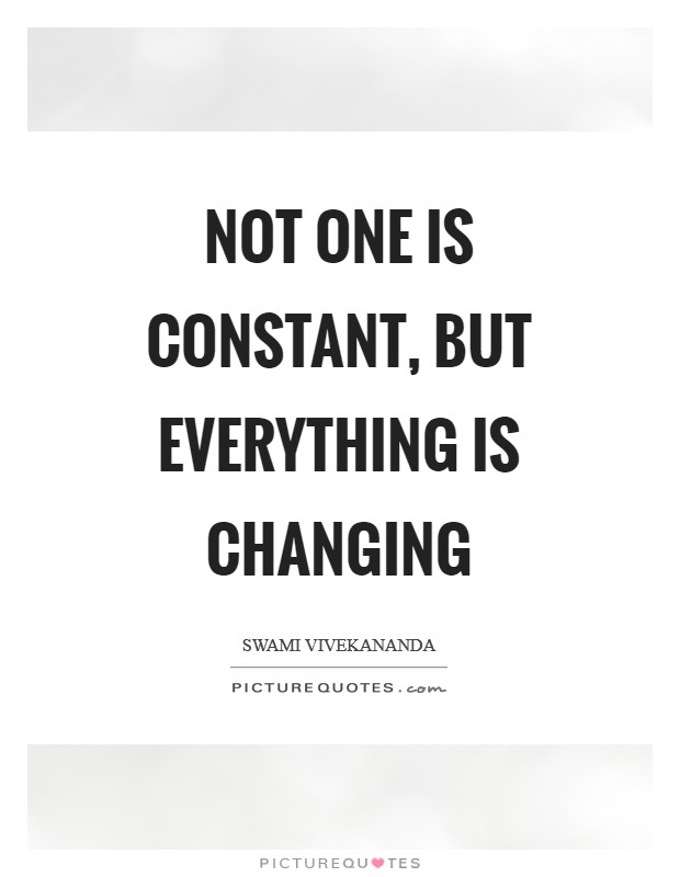 Not one is constant, but everything is changing Picture Quote #1