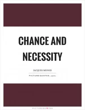 Chance and necessity Picture Quote #1