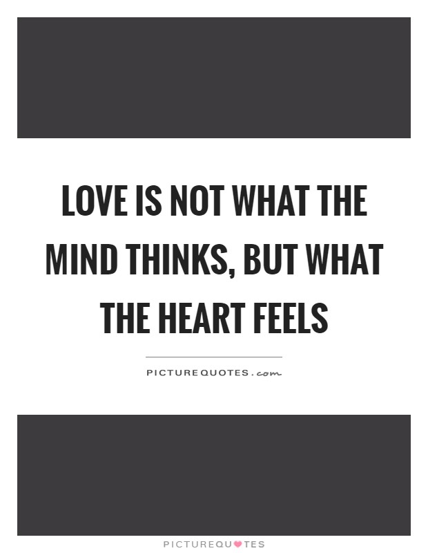 Love is not what the mind thinks, but what the heart feels Picture Quote #1