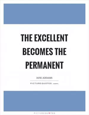 The excellent becomes the permanent Picture Quote #1
