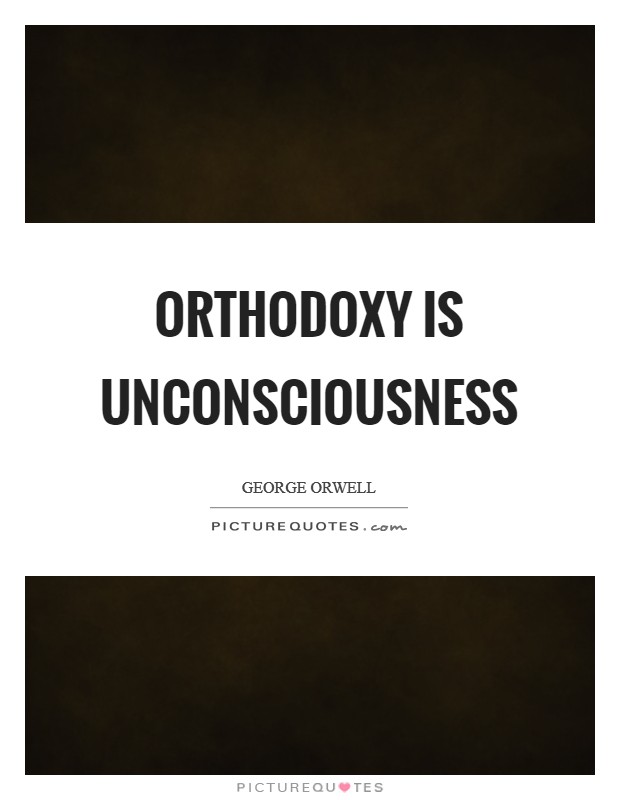 Orthodoxy is unconsciousness Picture Quote #1