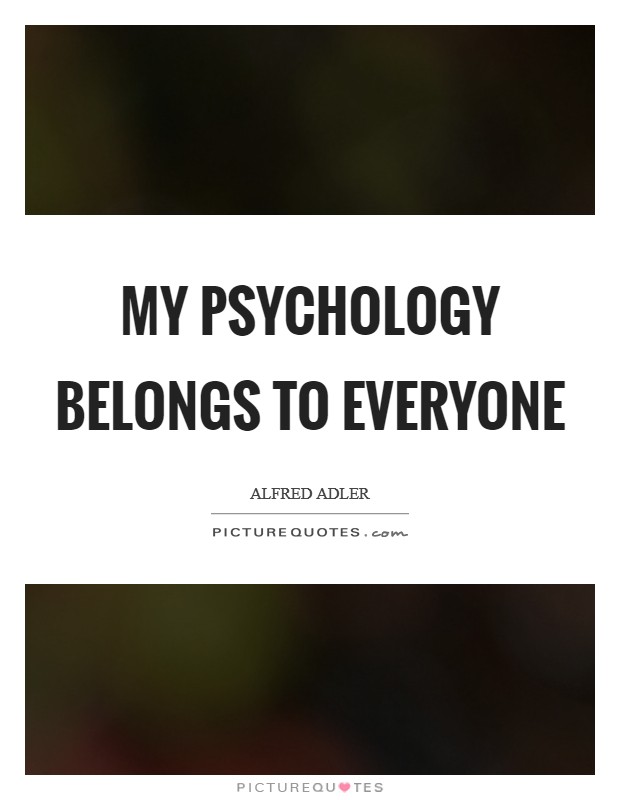 My psychology belongs to everyone Picture Quote #1