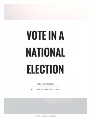Vote in a national election Picture Quote #1