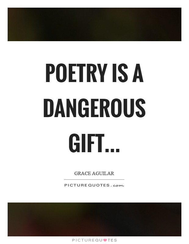 Poetry is a dangerous gift Picture Quote #1