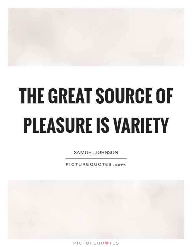 The great source of pleasure is variety Picture Quote #1