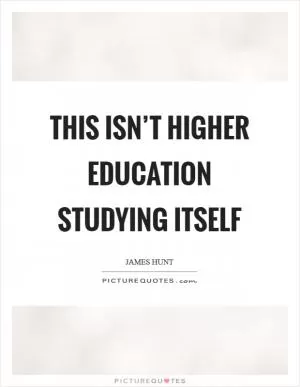 This isn’t higher education studying itself Picture Quote #1