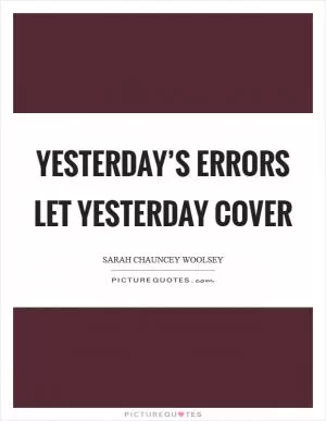 Yesterday’s errors let yesterday cover Picture Quote #1