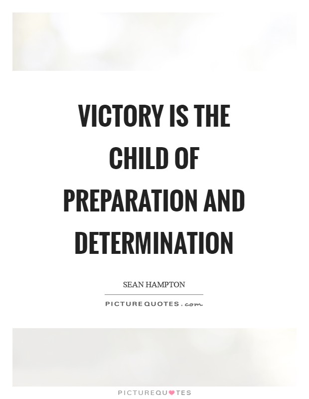 Victory is the child of preparation and determination Picture Quote #1