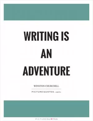 Writing is an adventure Picture Quote #1