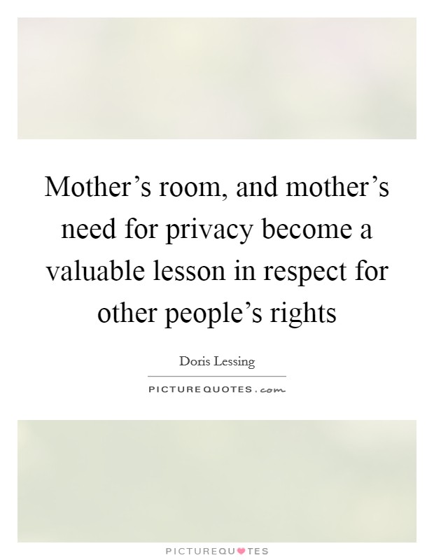 Mother's room, and mother's need for privacy become a valuable lesson in respect for other people's rights Picture Quote #1