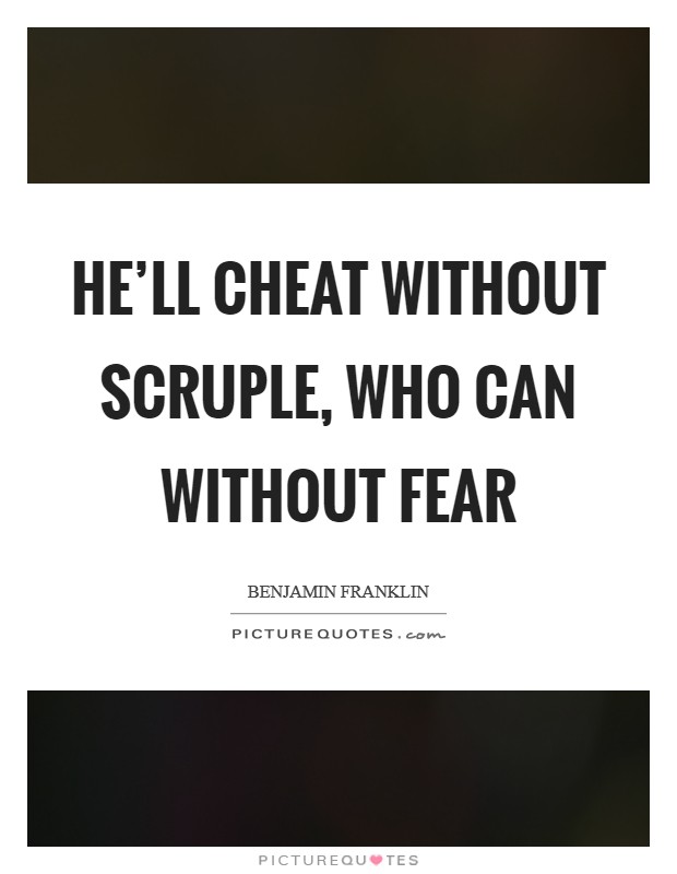 He'll cheat without scruple, who can without fear Picture Quote #1