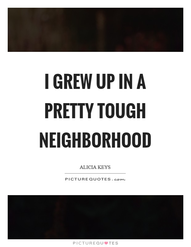 I grew up in a pretty tough neighborhood Picture Quote #1