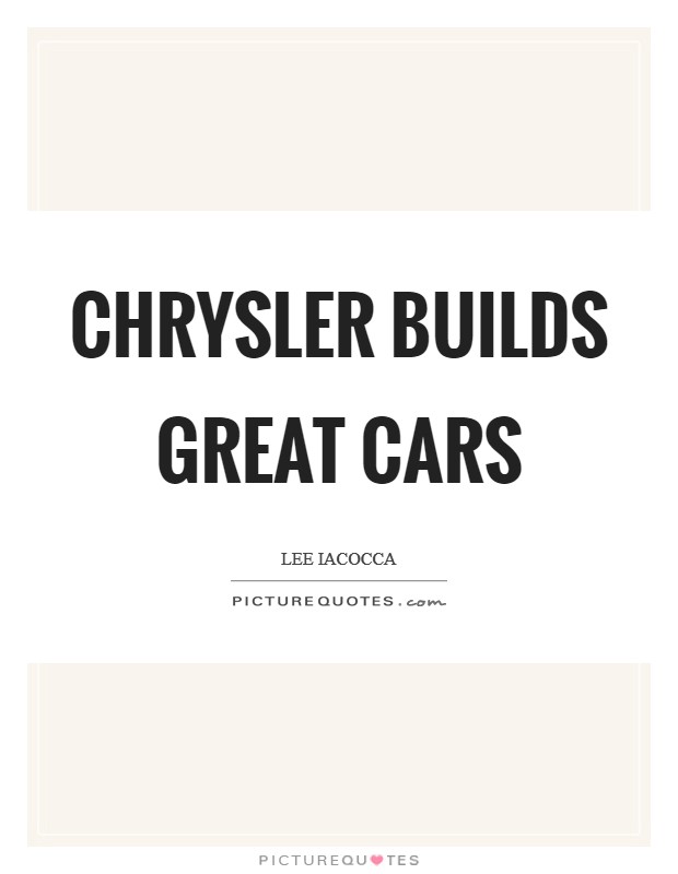 Chrysler builds great cars Picture Quote #1