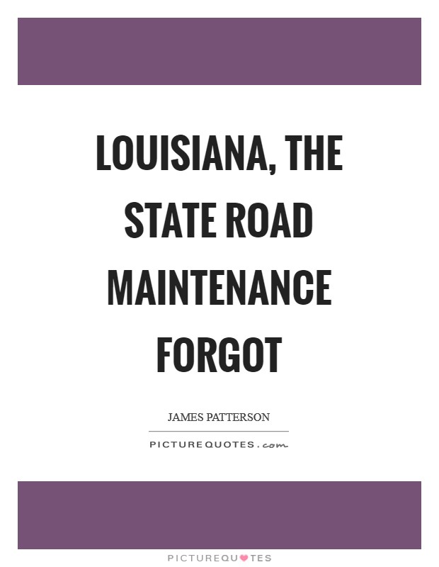 Louisiana, the state road maintenance forgot Picture Quote #1