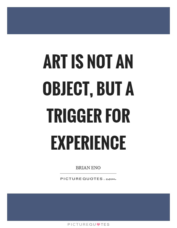 Art is not an object, but a trigger for experience Picture Quote #1