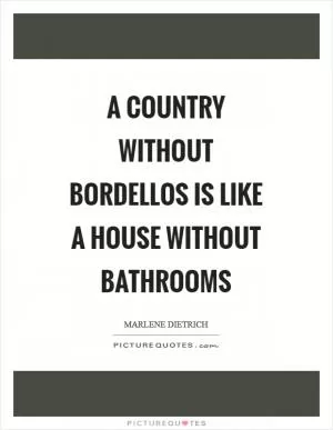 A country without bordellos is like a house without bathrooms Picture Quote #1