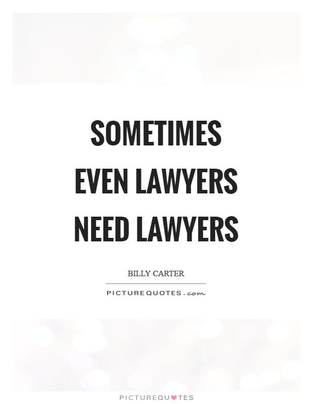 Sometimes even lawyers need lawyers Picture Quote #1