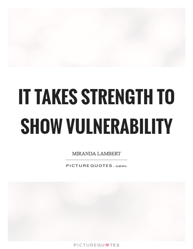 It takes strength to show vulnerability Picture Quote #1
