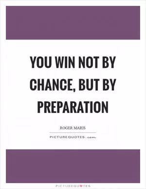 You win not by chance, but by preparation Picture Quote #1