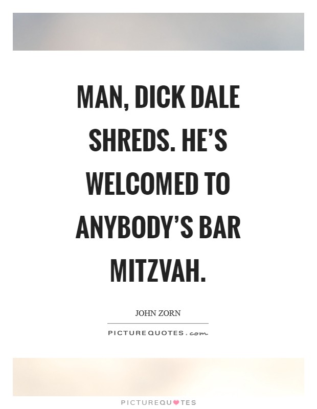 Man, Dick Dale shreds. He's welcomed to anybody's bar mitzvah Picture Quote #1