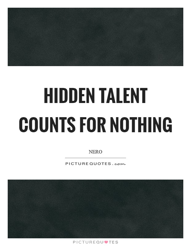 Hidden talent counts for nothing Picture Quote #1