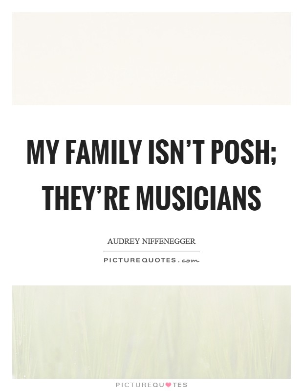 My family isn't posh; they're musicians Picture Quote #1
