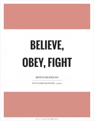 Believe, obey, fight Picture Quote #1
