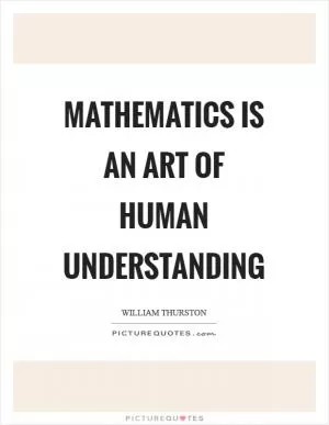Mathematics is an art of human understanding Picture Quote #1