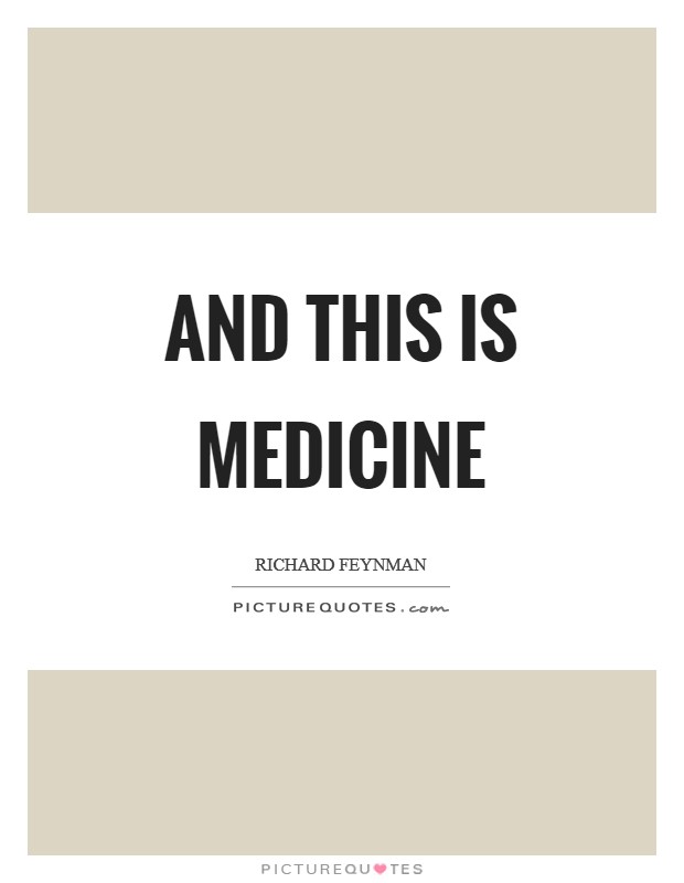 And this is medicine Picture Quote #1