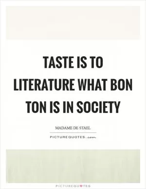 Taste is to literature what bon ton is in society Picture Quote #1