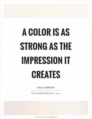 A color is as strong as the impression it creates Picture Quote #1