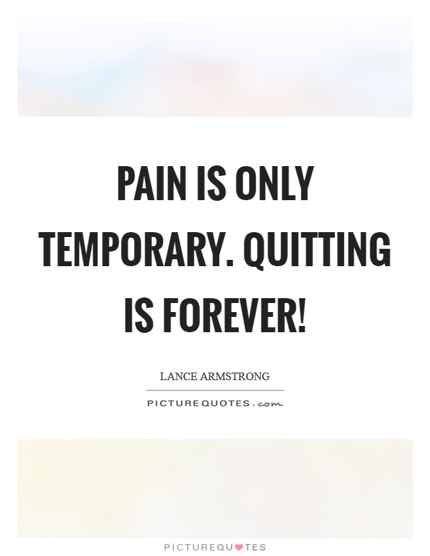 Pain is only temporary. Quitting is forever! Picture Quote #1