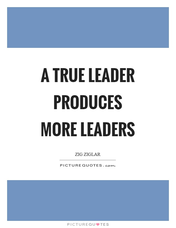 A true leader produces more leaders Picture Quote #1