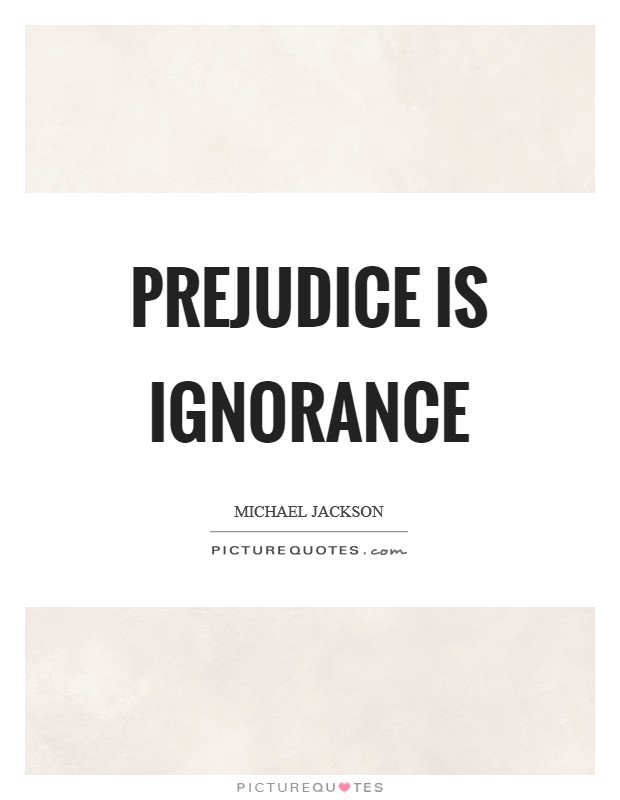 Prejudice is ignorance Picture Quote #1