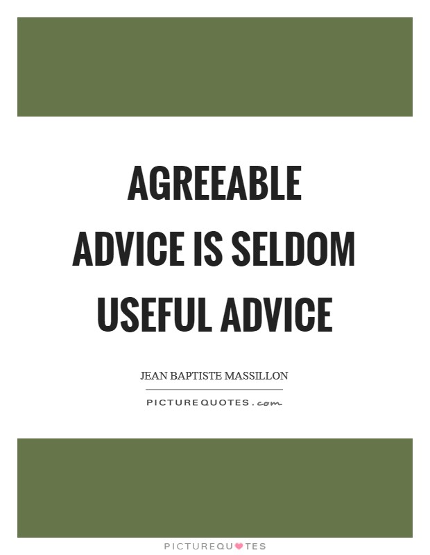 Agreeable advice is seldom useful advice Picture Quote #1