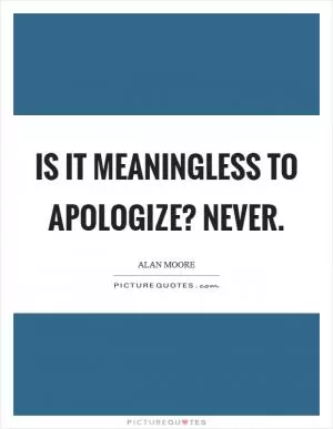 Is it meaningless to apologize? Never Picture Quote #1