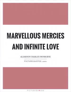 Marvellous mercies and infinite love Picture Quote #1